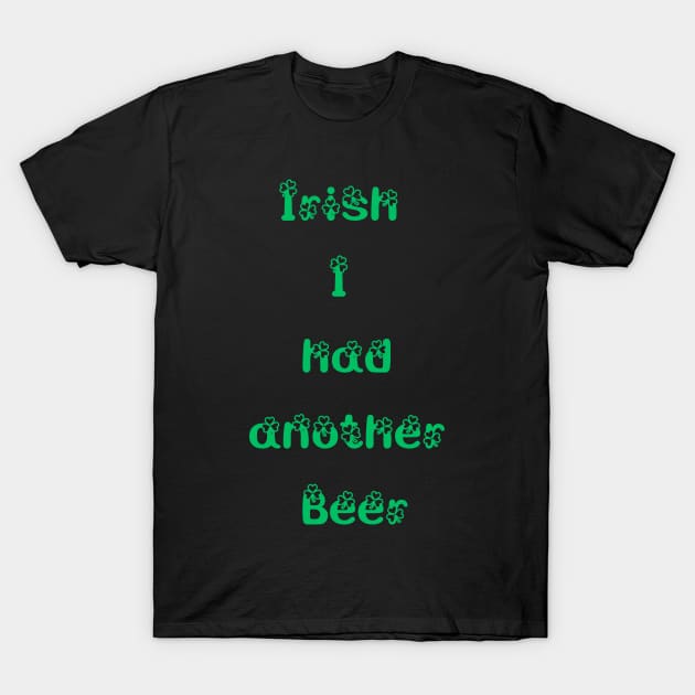 St. Patrick's Day t-shirt  Irish I had another beer T-Shirt by Gomqes